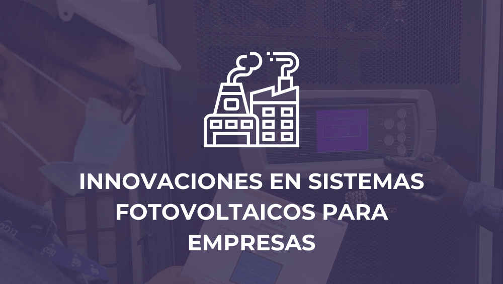 Innovaciones en sistemas fotovoltaicos para empresas