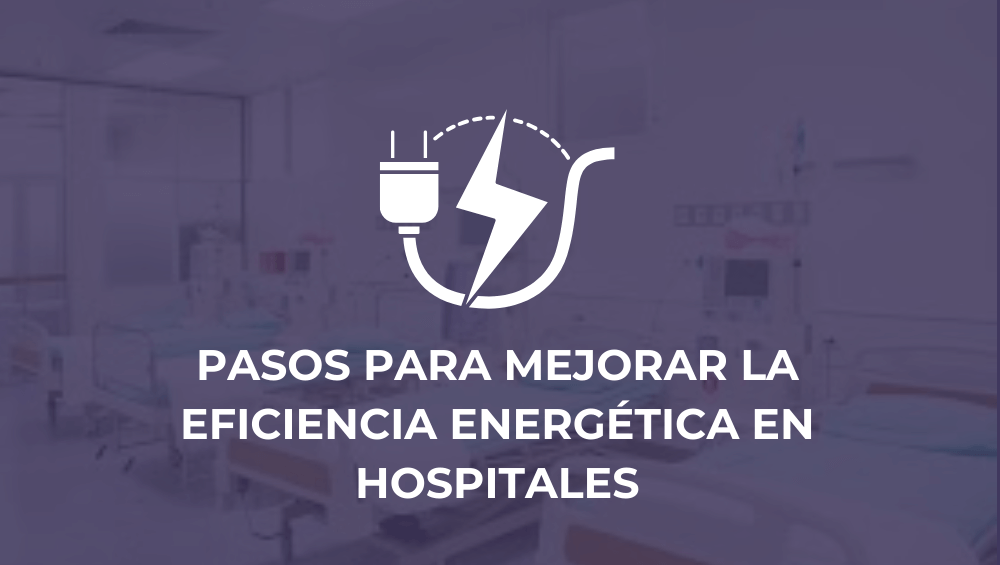 Pasos para mejorar la eficiencia energética en hospitales