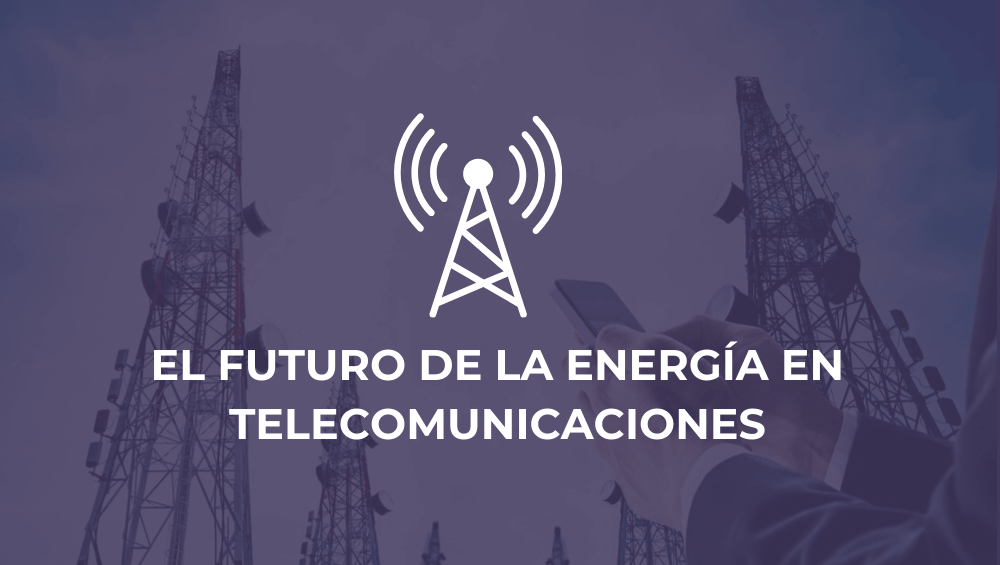 El futuro de la energía en telecomunicaciones