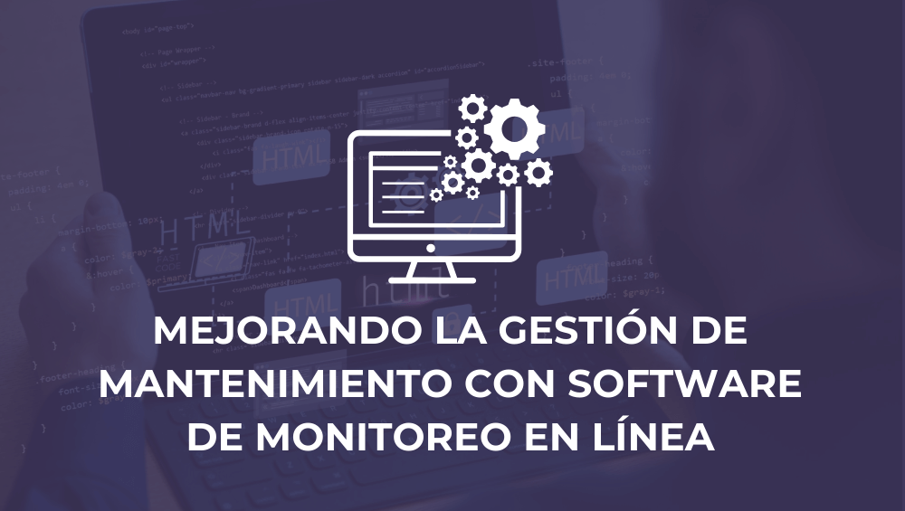 Mejorando la gestión de mantenimiento con software de monitoreo en línea