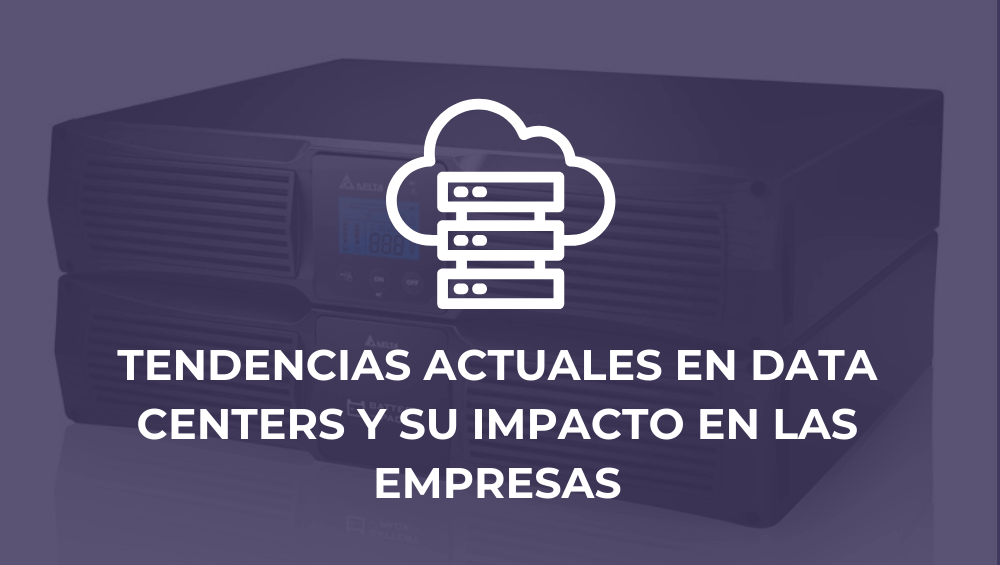 Tendencias actuales en data centers y su impacto en las empresas