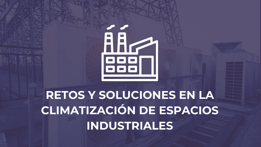 Retos y soluciones en la climatización de espacios industriales