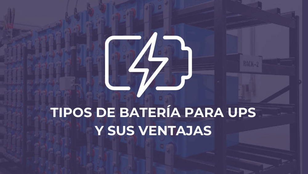 Tipos de baterías para UPS y sus ventajas