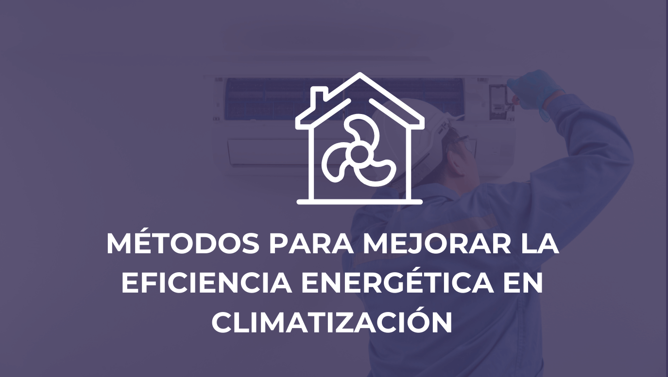 Métodos para mejorar la eficiencia energética en climatización