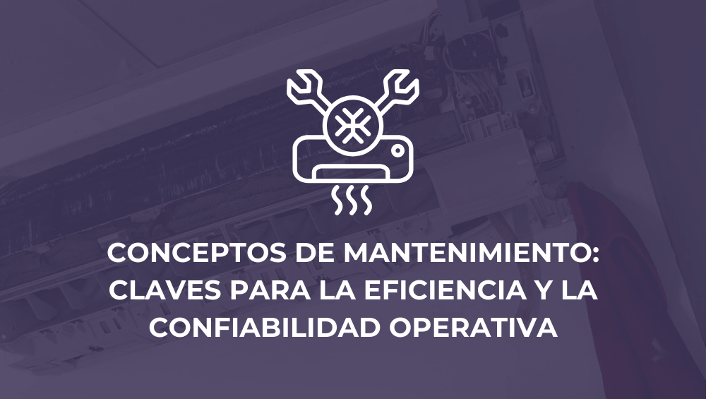 Conceptos de mantenimiento: Claves para la eficiencia y la confiabilidad operativa