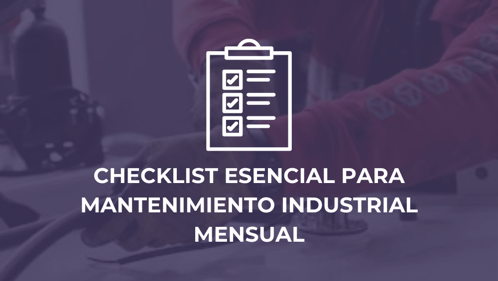 Checklist esencial para mantenimiento industrial mensual