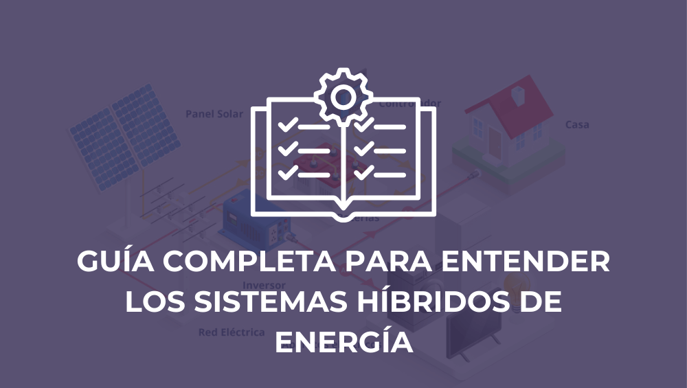 Guía completa para entender los sistemas híbridos de energía