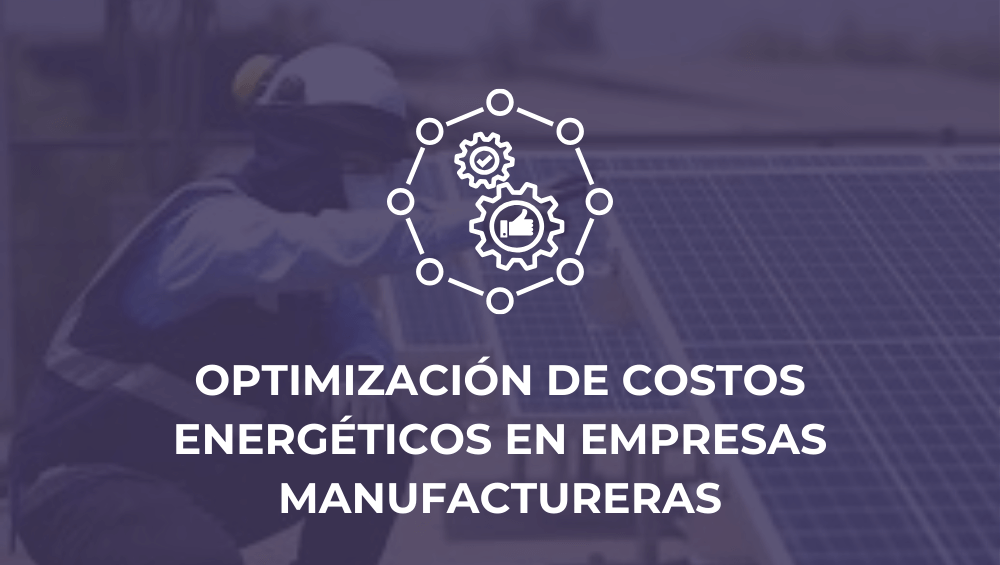 Optimización de costos energéticos en empresas manufactureras