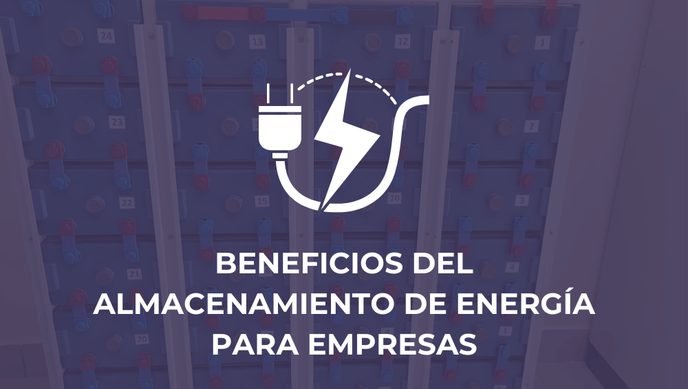 Beneficios del almacenamiento de energía para empresas