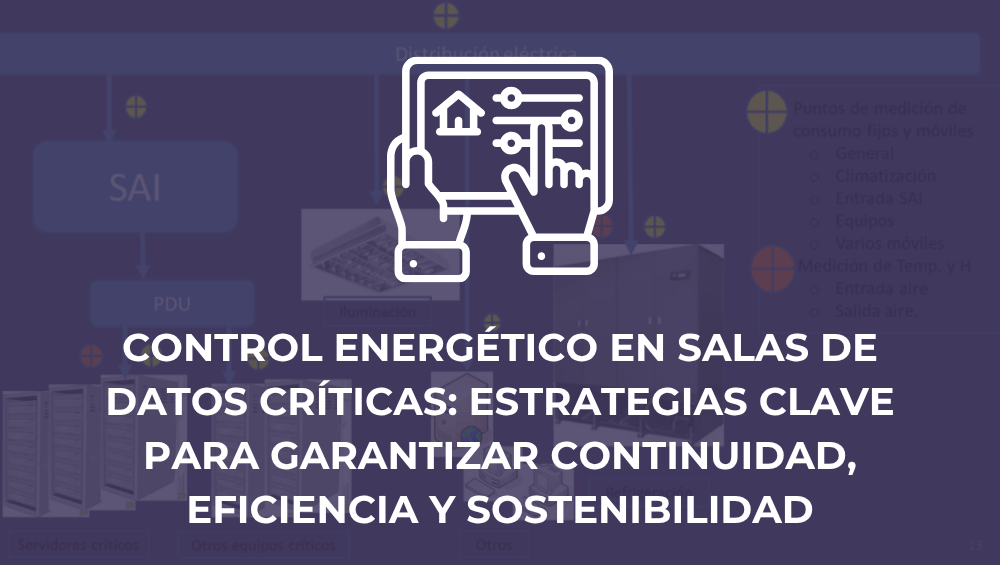 Control energético en salas de datos críticas: estrategias clave para garantizar continuidad, eficiencia y sostenibilidad