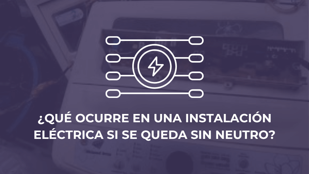 ¿Qué ocurre en una instalación eléctrica si se queda sin neutro?