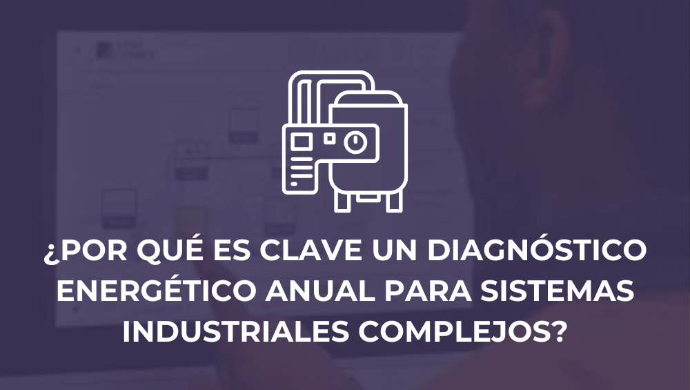 ¿Por qué es clave un diagnóstico energético anual para sistemas industriales complejos?