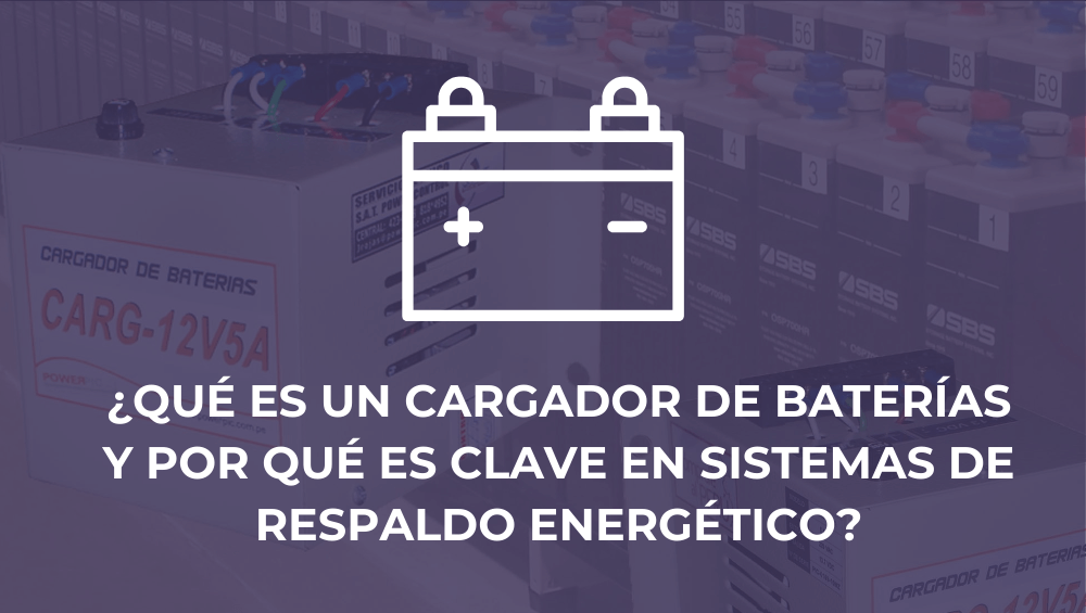 ¿Qué es un cargador de baterías y por qué es clave en sistemas de respaldo energético?