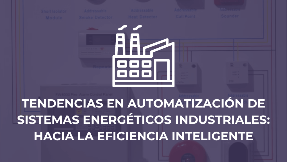Tendencias en automatización de sistemas energéticos industriales: hacia la eficiencia inteligente