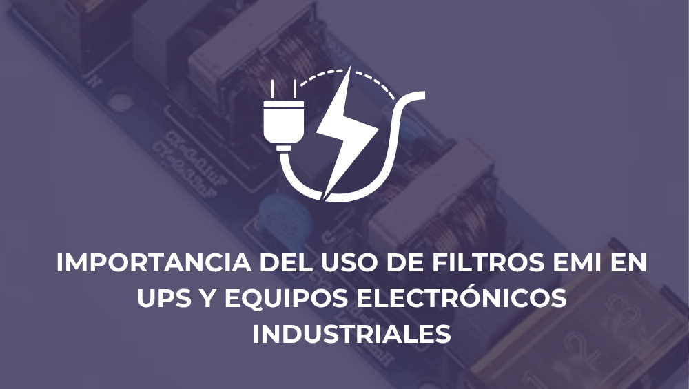 Importancia del uso de filtros EMI en UPS y equipos electrónicos industriales