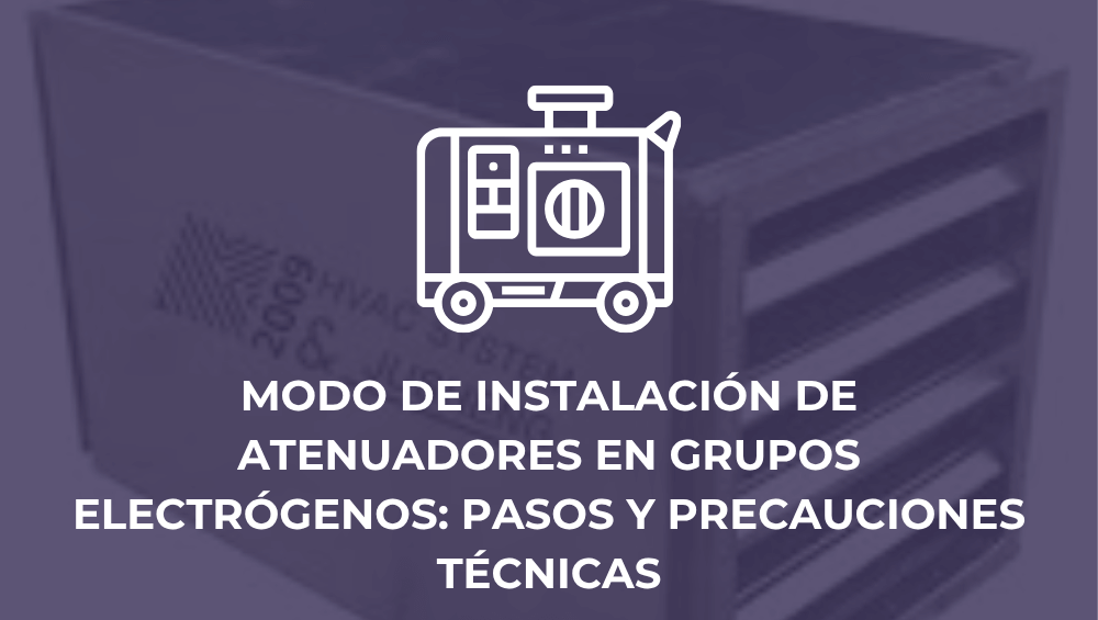 Modo de instalación de atenuadores en grupos electrógenos: pasos y precauciones técnicas