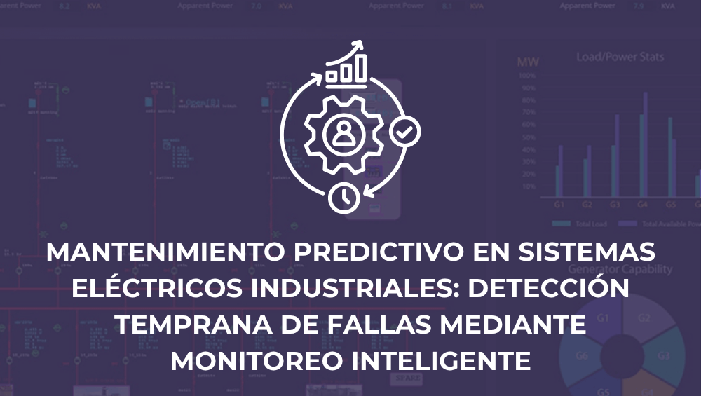 Mantenimiento predictivo en sistemas eléctricos industriales: detección temprana de fallas mediante monitoreo inteligente