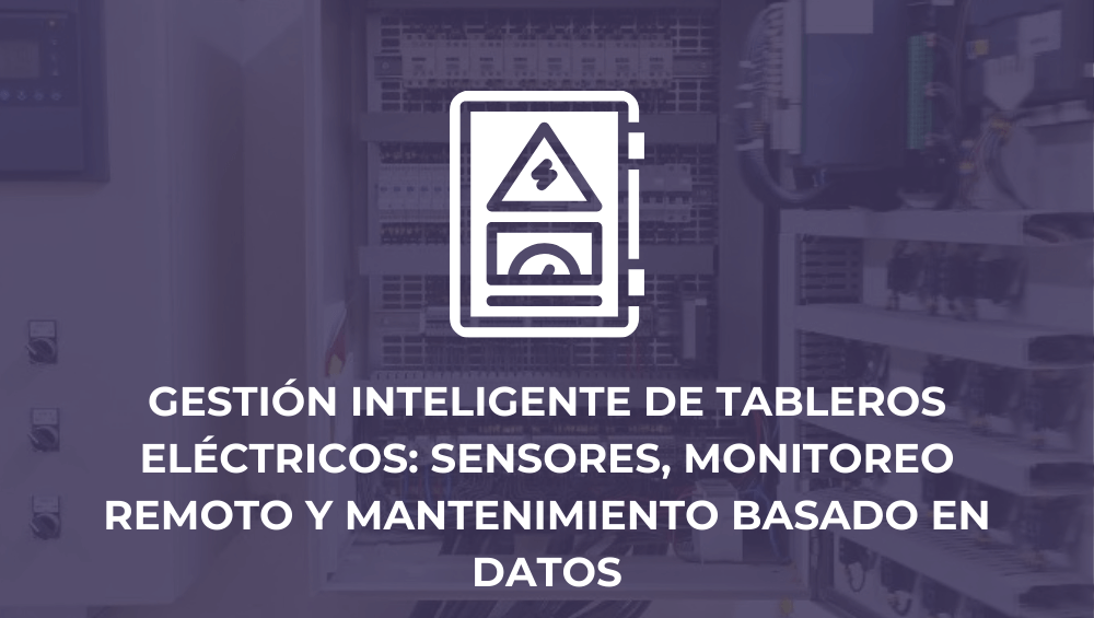 Gestión inteligente de tableros eléctricos: sensores, monitoreo remoto y mantenimiento basado en datos