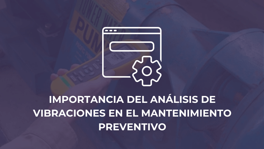 Importancia del análisis de vibraciones en el mantenimiento preventivo