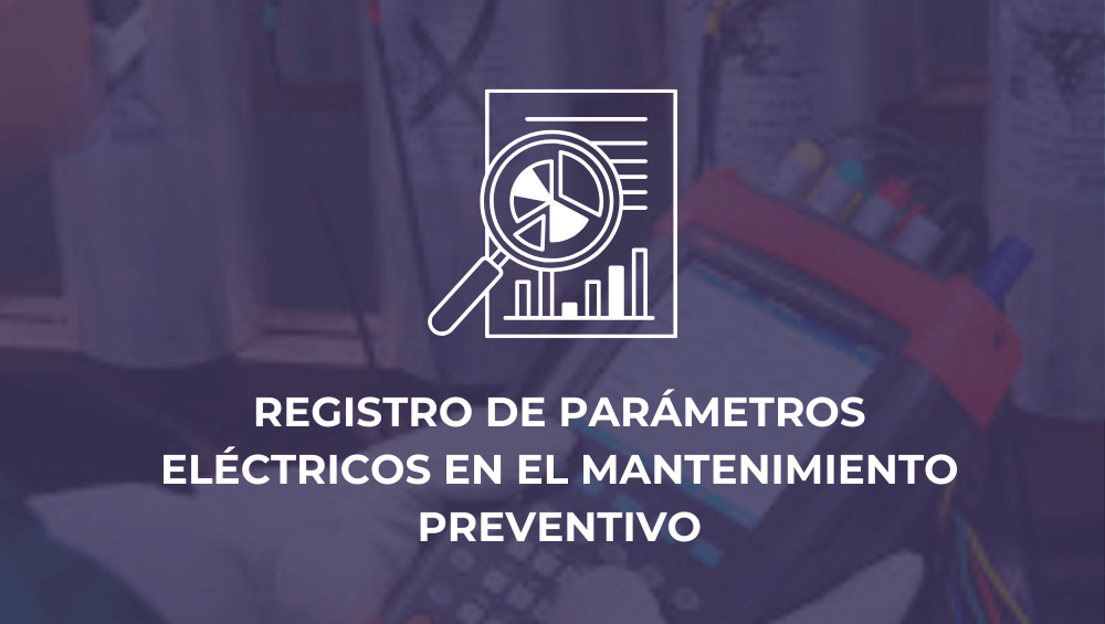 Registro de parámetros eléctricos en el mantenimiento preventivo
