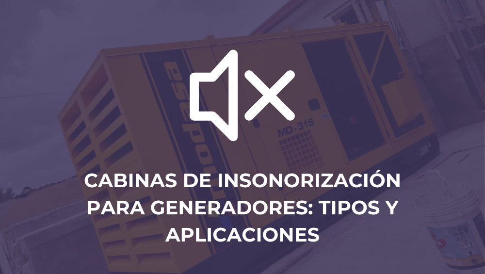 Cabinas de insonorización para generadores: tipos y aplicaciones