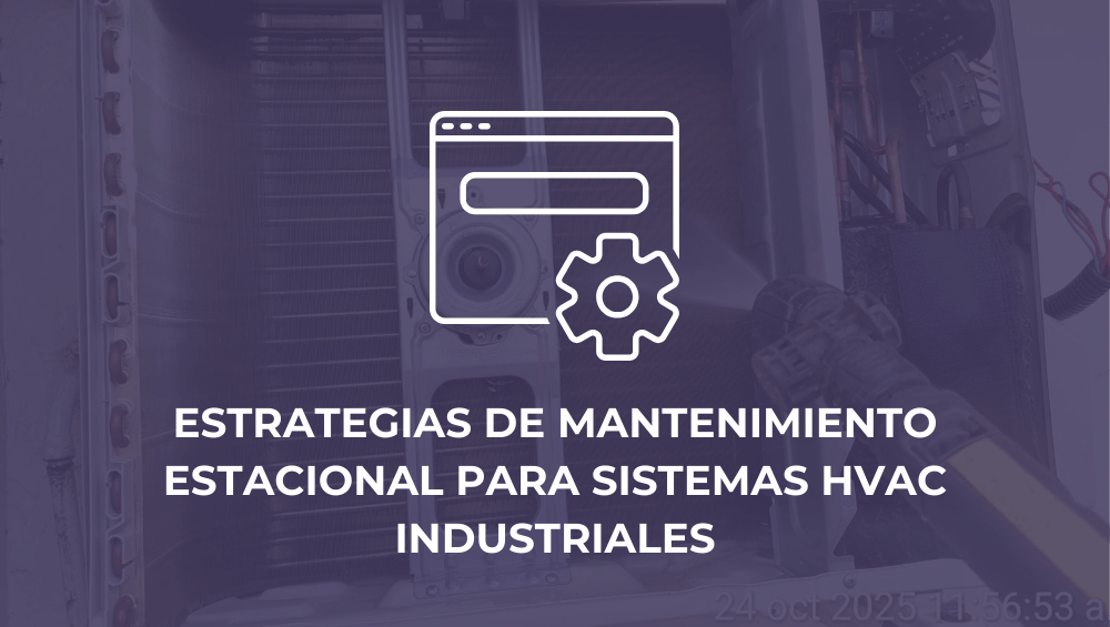 Estrategias de mantenimiento estacional para sistemas HVAC industriales