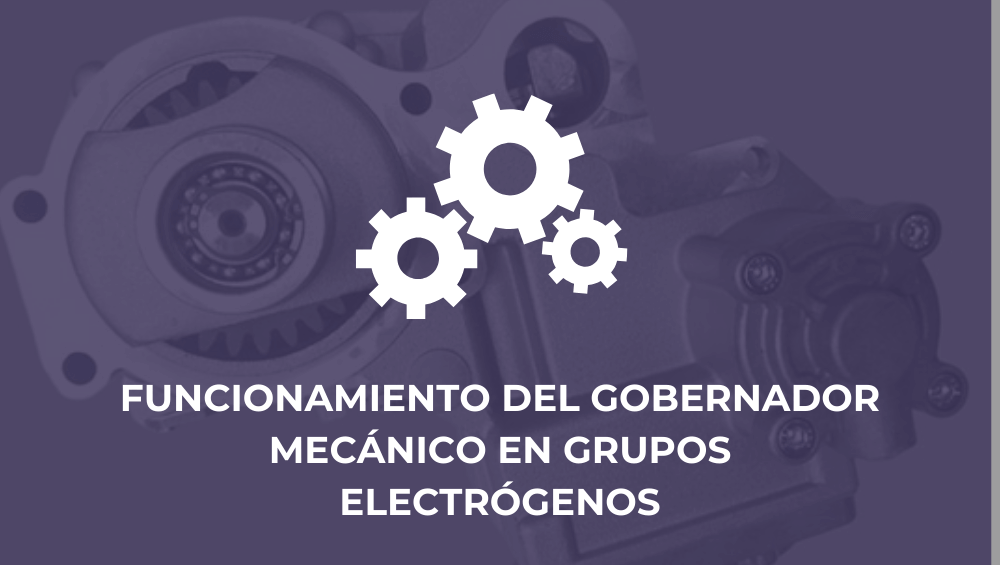 Funcionamiento del gobernador mecánico en grupos electrógenos