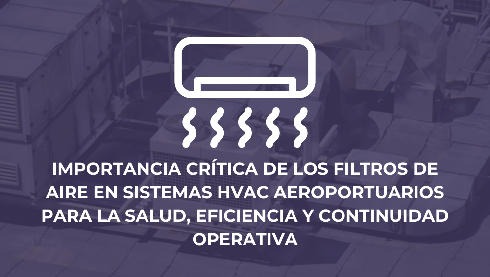 Importancia crítica de los filtros de aire en sistemas HVAC aeroportuarios para la salud, eficiencia y continuidad operativa
