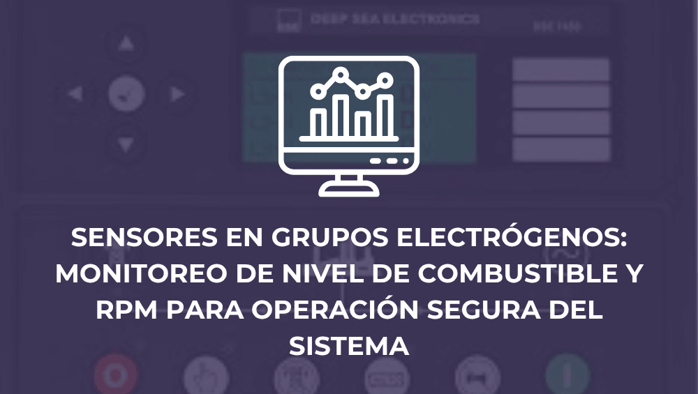 Sensores en grupos electrógenos: monitoreo de nivel de combustible y RPM para operación segura del sistema
