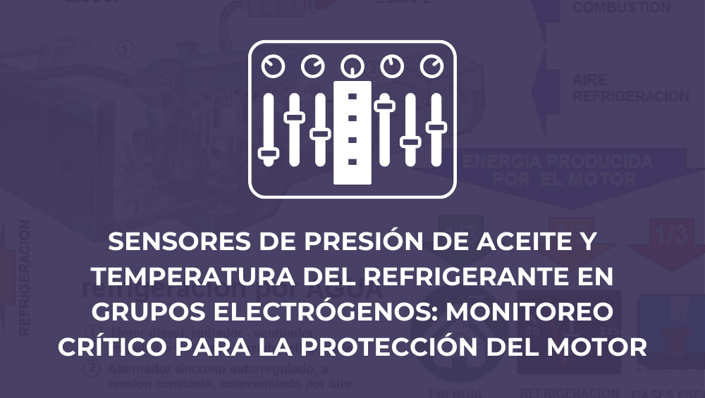 Sensores de presión de aceite y temperatura del refrigerante en grupos electrógenos: monitoreo crítico para la protección del motor
