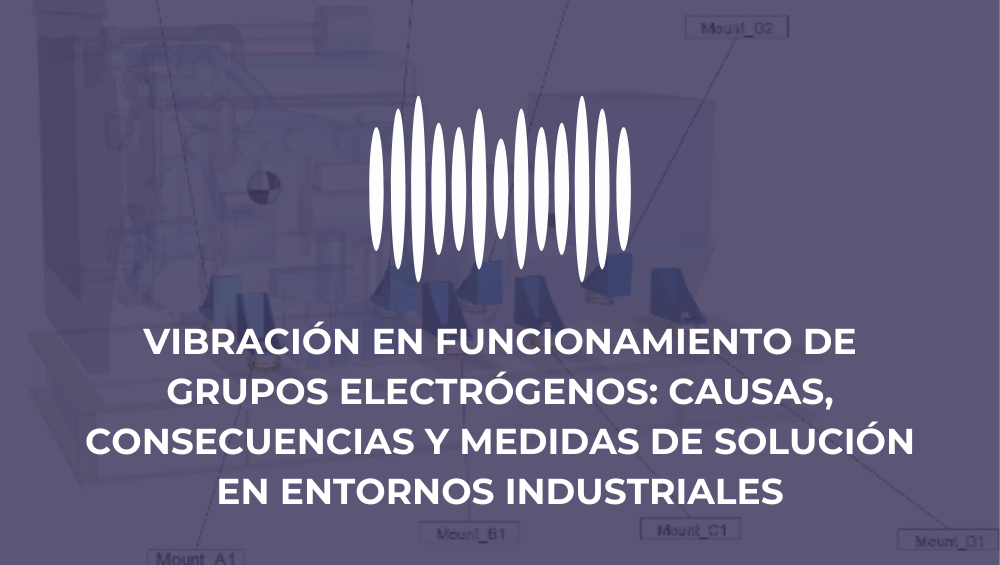 Vibración en funcionamiento de grupos electrógenos: causas, consecuencias y medidas de solución en entornos industriales