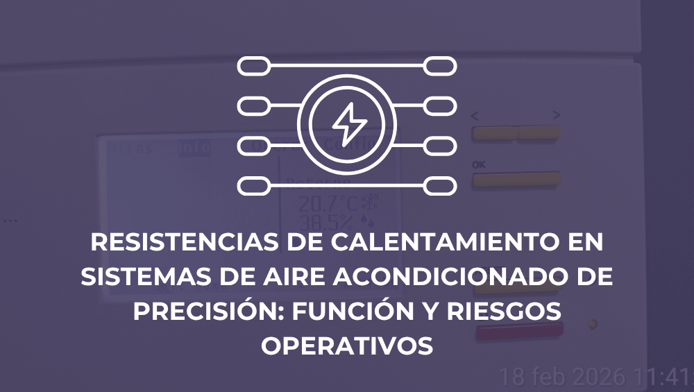 Resistencias de calentamiento en sistemas de aire acondicionado de precisión: función y riesgos operativos