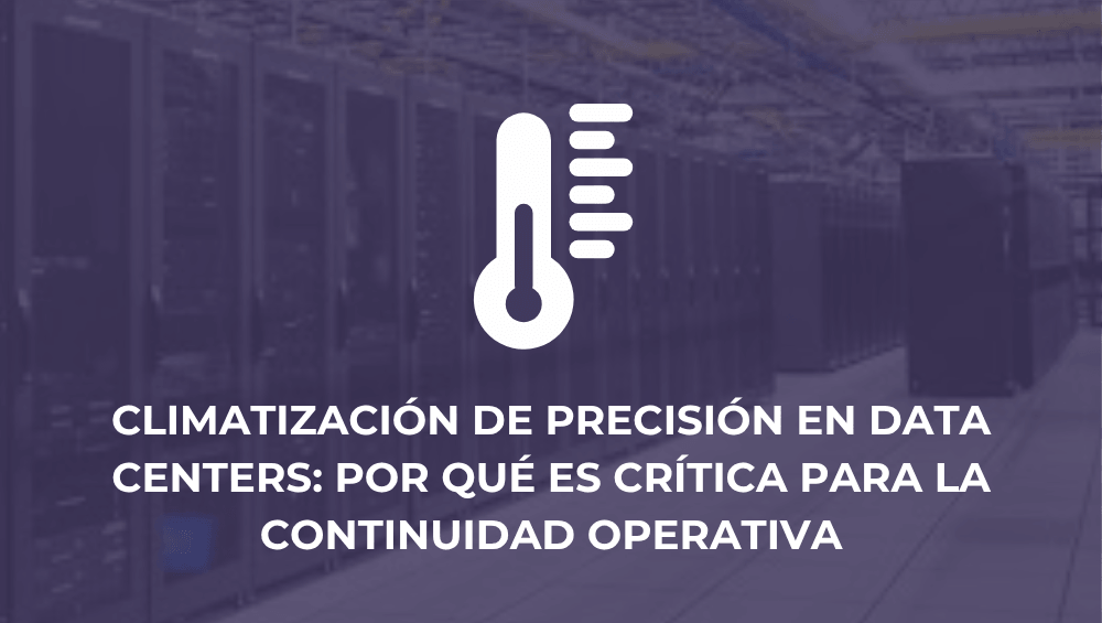 Climatización de precisión en data centers: por qué es crítica para la continuidad operativa