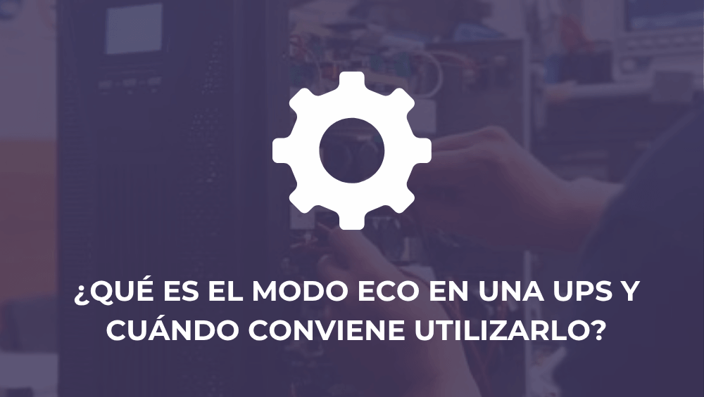 ¿Qué es el modo ECO en una UPS y cuándo conviene utilizarlo?