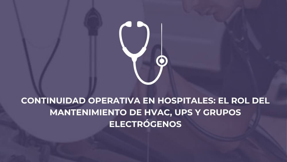 Continuidad operativa en hospitales: el rol del mantenimiento de HVAC, UPS y grupos electrógenos