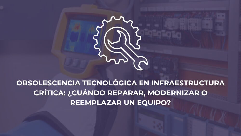 Obsolescencia tecnológica en infraestructura crítica: ¿cuándo reparar, modernizar o reemplazar un equipo?